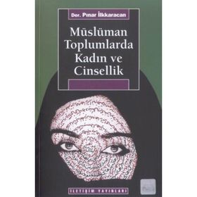MÜSLÜMAN TOPLUMLARDA KADIN VE CINSELLIK - PINAR İLKKARACAN