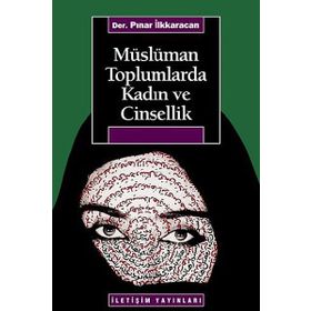 MÜSLÜMAN TOPLUMLARDA KADIN VE CINSELLIK - PINAR İLKKARACAN