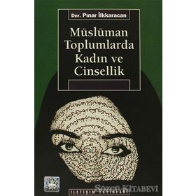 MÜSLÜMAN TOPLUMLARDA KADIN VE CINSELLIK - PINAR İLKKARACAN