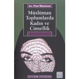 MÜSLÜMAN TOPLUMLARDA KADIN VE CINSELLIK - PINAR İLKKARACAN