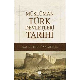 Müslüman Türk Devletleri Tarihi - Erdoğan Merçil