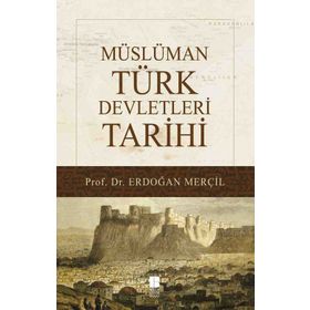 Müslüman Türk Devletleri Tarihi - Erdoğan Merçil