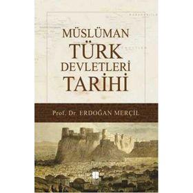 Müslüman Türk Devletleri Tarihi - Erdoğan Merçil