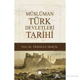 Müslüman Türk Devletleri Tarihi - Erdoğan Merçil