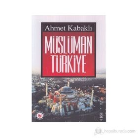 MÜSLÜMAN TÜRKİYE - AHMET KABAKLI