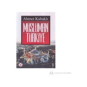 MÜSLÜMAN TÜRKİYE - AHMET KABAKLI