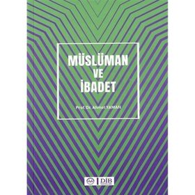 Müslüman ve İbadet Prof. Dr. Ahmet Yaman