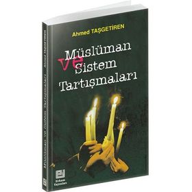 MÜSLÜMAN VE SISTEM TARTIŞMALARI - AHMET TAŞGETİREN