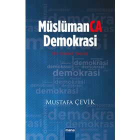 Müslümanca Demokrasi - Mustafa Çevik