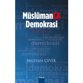 Müslümanca Demokrasi - Mustafa Çevik