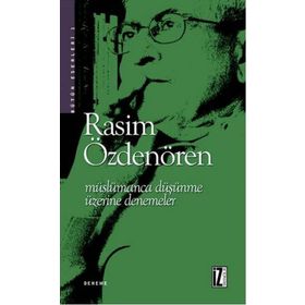 MÜSLÜMANCA DÜŞÜNME ÜZERİNE DENEMELER - RASIM ÖZDENÖREN