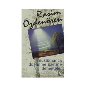 MÜSLÜMANCA DÜŞÜNME ÜZERİNE DENEMELER - RASIM ÖZDENÖREN