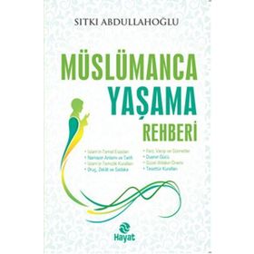 Müslümanca Yaşama Rehberi - Sıtkı Abdullahoğlu