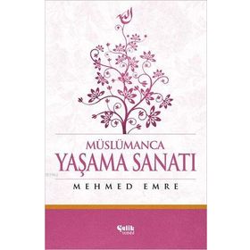 Müslümanca Yaşama Sanatı - Mehmed Emre