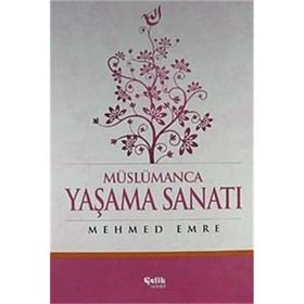 Müslümanca Yaşama Sanatı - Mehmed Emre