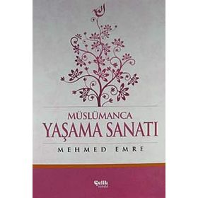 Müslümanca Yaşama Sanatı - Mehmed Emre