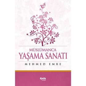 Müslümanca Yaşama Sanatı - Mehmed Emre