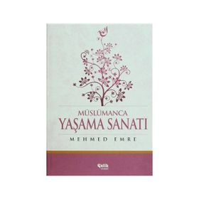 Müslümanca Yaşama Sanatı - Mehmed Emre