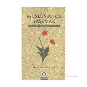 MÜSLÜMANCA YAŞAMAK HAYAT ODUR KI MÜSLÜMANCA YAŞANA - İSMAIL LÜTFI ÇAKAN