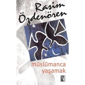 MÜSLÜMANCA YAŞAMAK - RASIM ÖZDENÖREN