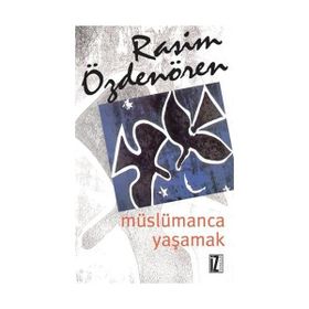 MÜSLÜMANCA YAŞAMAK - RASIM ÖZDENÖREN