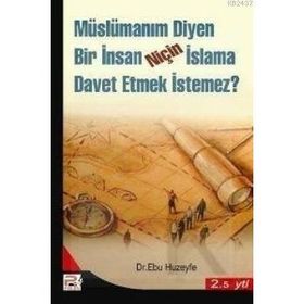 MÜSLÜMANIM DIYEN BIR İNSAN NİÇİN İSLAMA DAVET ETMEK İSTEMEZ? - EBU HUZEYFE İBRAHİM B. MUHAMMED