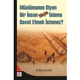 MÜSLÜMANIM DIYEN BIR İNSAN NİÇİN İSLAMA DAVET ETMEK İSTEMEZ? - EBU HUZEYFE İBRAHİM B. MUHAMMED