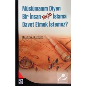 MÜSLÜMANIM DIYEN BIR İNSAN NİÇİN İSLAMA DAVET ETMEK İSTEMEZ? - EBU HUZEYFE İBRAHİM B. MUHAMMED