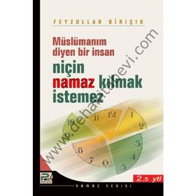 MÜSLÜMANIM DIYEN BIR İNSAN NİÇİN NAMAZ KILMAK İSTEMEZ? - FEYZULLAH BIRIŞIK (ISBN:9789759066253)