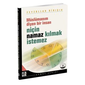 MÜSLÜMANIM DIYEN BIR İNSAN NİÇİN NAMAZ KILMAK İSTEMEZ? - FEYZULLAH BIRIŞIK (ISBN:9789759066253)