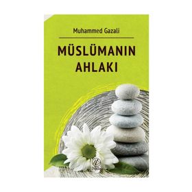 Müslümanın Ahlakı - Muhammed Gazali