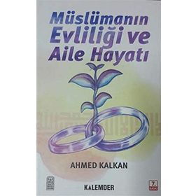 MÜSLÜMANIN EVLİLİĞİ VE AILE HAYATI - AHMED KALKAN