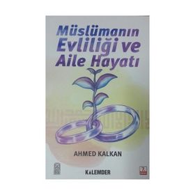 MÜSLÜMANIN EVLİLİĞİ VE AILE HAYATI - AHMED KALKAN