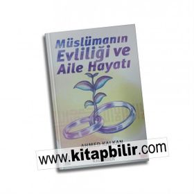 MÜSLÜMANIN EVLİLİĞİ VE AILE HAYATI - AHMED KALKAN