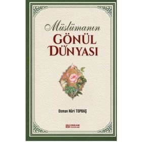Müslümanın Gönül Dünyası - Osman Nuri Topbaş