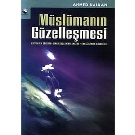 MÜSLÜMANIN GÜZELLEŞMESİ - AHMED KALKAN