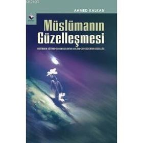 MÜSLÜMANIN GÜZELLEŞMESİ - AHMED KALKAN