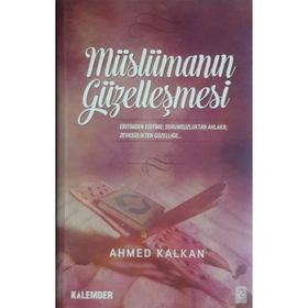 MÜSLÜMANIN GÜZELLEŞMESİ - AHMED KALKAN