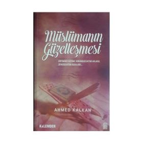 MÜSLÜMANIN GÜZELLEŞMESİ - AHMED KALKAN