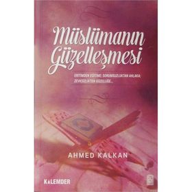 MÜSLÜMANIN GÜZELLEŞMESİ - AHMED KALKAN