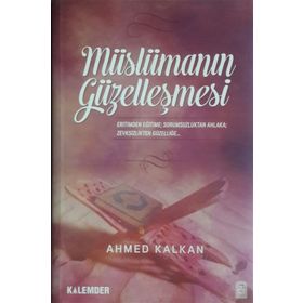 MÜSLÜMANIN GÜZELLEŞMESİ - AHMED KALKAN