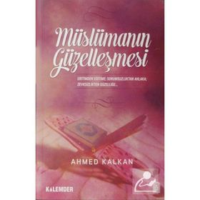 MÜSLÜMANIN GÜZELLEŞMESİ - AHMED KALKAN