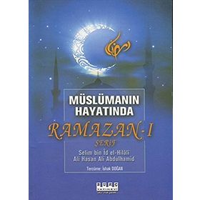 MÜSLÜMANIN HAYATINDA RAMAZAN-I ŞERIF - SELIM BIN İD EL-HILALI;ALI HASAN ALI ABDULHAMID