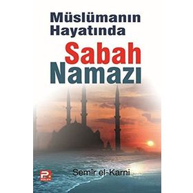 MÜSLÜMANIN HAYATINDA SABAH NAMAZI - SEMIR EL-KARNI
