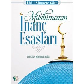 Müslümanın İnanç Esasları - Mehmet Bulut