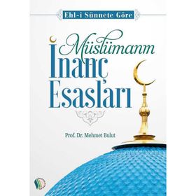 Müslümanın İnanç Esasları - Mehmet Bulut