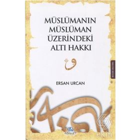 Müslümanın Müslüman Üzerindeki Altı Hakkı / Ersan Urcan