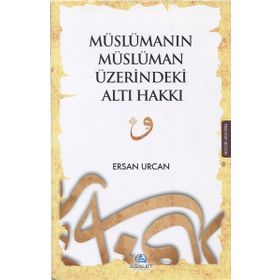 Müslümanın Müslüman Üzerindeki Altı Hakkı / Ersan Urcan