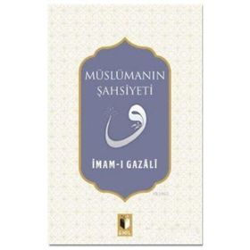 Müslümanın Şahsiyeti - İmam-ı Gazali