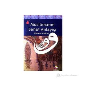 MÜSLÜMANIN SANAT ANLAYIŞI - AHMED KALKAN